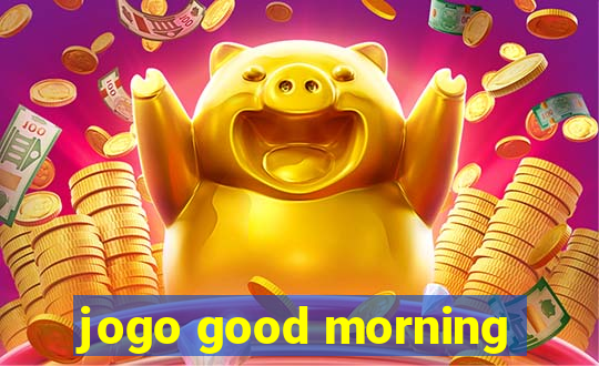 jogo good morning